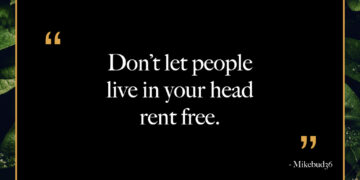 Don’t let people live in your head rent free.