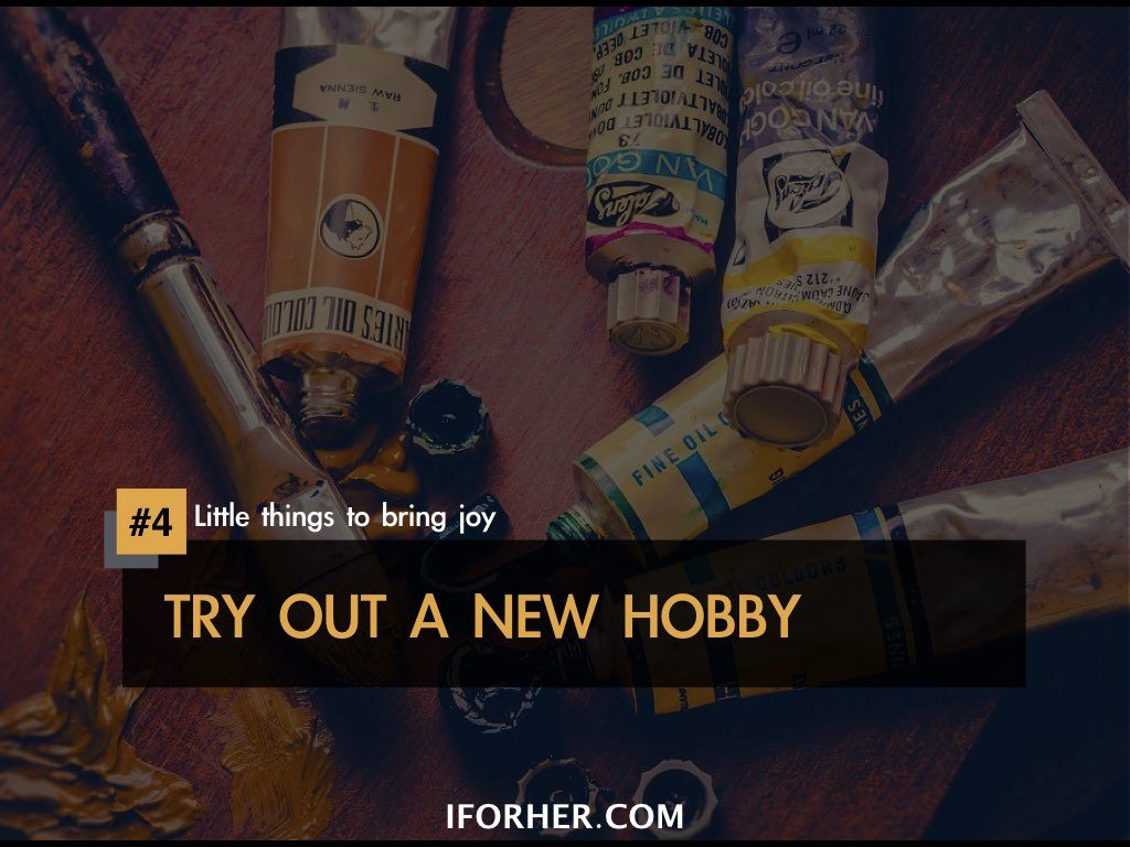 Little Things To Bring Joy In Life: TRY OUT A NEW HOBBY