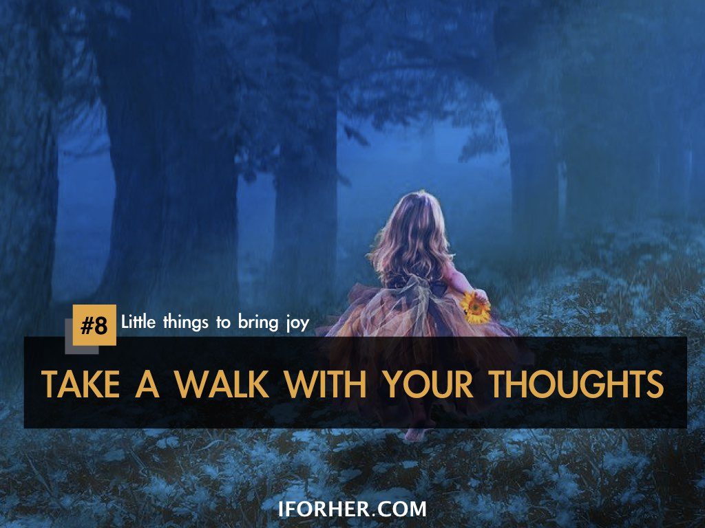 Little Things To Bring Joy In Life: TAKE A WALK WITH YOUR THOUGHTS