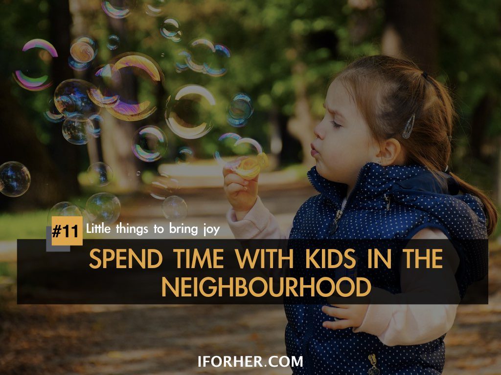 Little Things To Bring Joy In Life: SPEND TIME WITH KIDS IN THE NEIGHBOURHOOD
