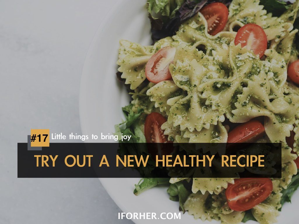Little Things To Bring Joy In Life:TRY OUT A NEW RECIPE