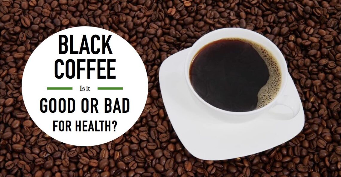Black Coffee Is It Good Or Bad For Health? IFORHER