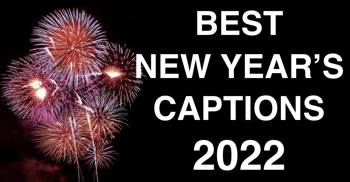 2021 New Year Captions 100+ Best 2022 New Year Captions For Instagram