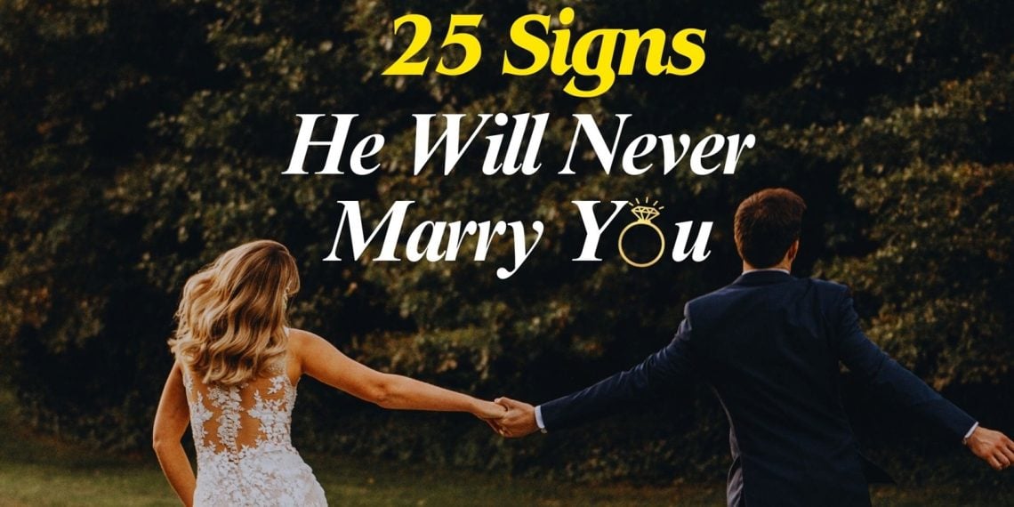 25 Signs He WIll Never Marry You | Signs He Will Not Propose
