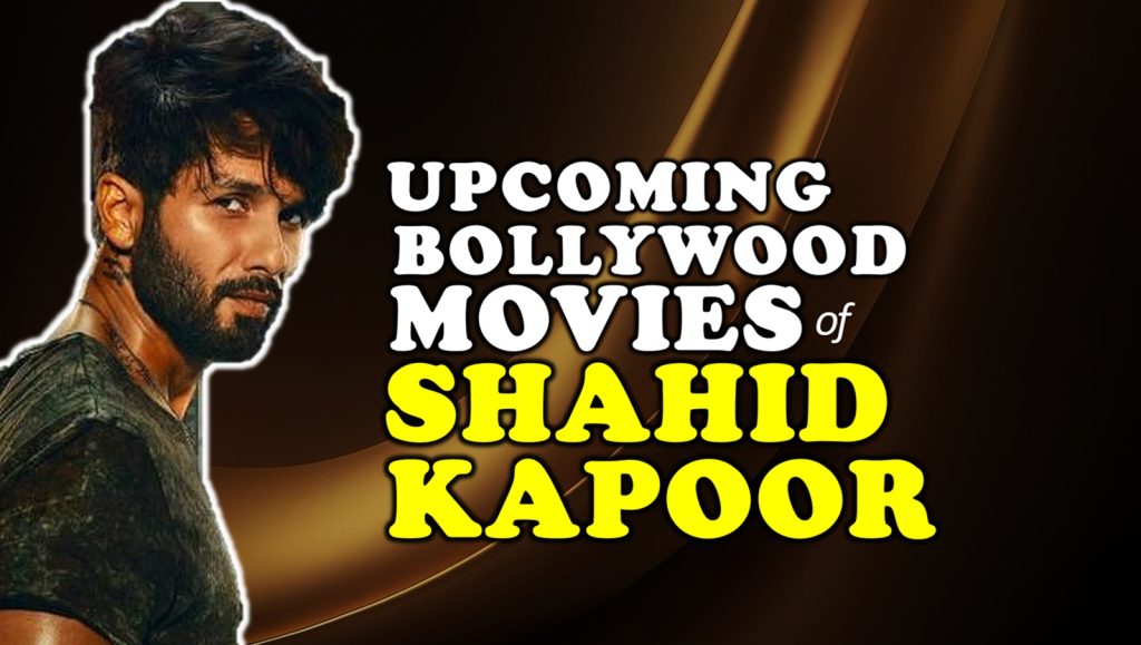 Shahid Kapoor Upcoming Movies