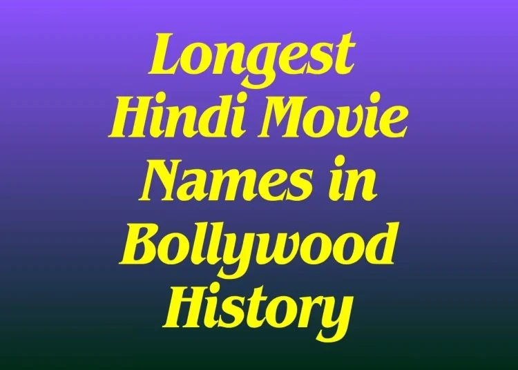 Longest Hindi Movie Names | Bollywood Movies With Long Names