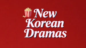 New Korean Dramas Releases | New K-Dramas Releases