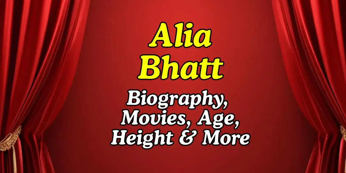 Alia Bhatt Bio Height Age Movies Net Worth