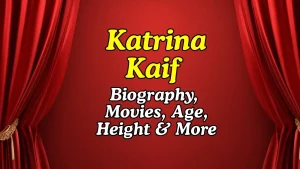 Katrina Kaif Biography Movies Age Height and More