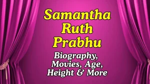 Samantha Ruth Prabhu Height, Age, Movies, Relationship