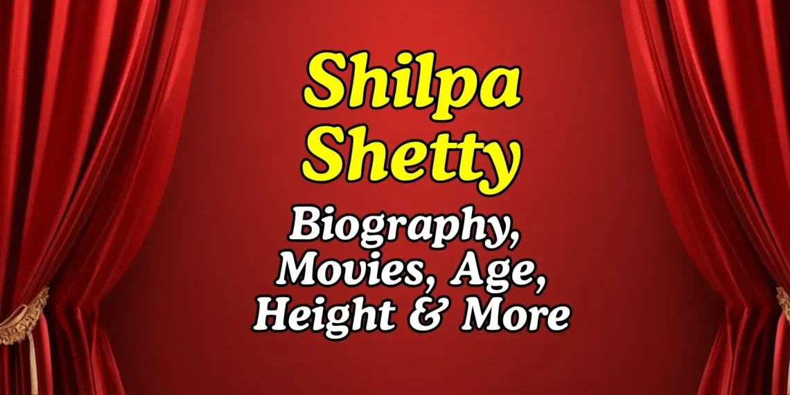 Shilpa Shetty Height, Age, Movies, Business Ventures , Net Worth