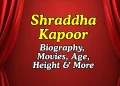 Shraddha Kapoor Height, Age, Movies, Business Ventures , Net Worth